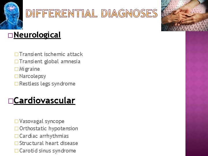 �Neurological � Transient ischemic attack � Transient global amnesia � Migraine � Narcolepsy �