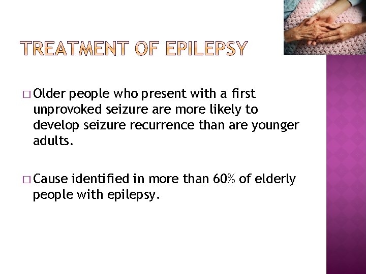 � Older people who present with a first unprovoked seizure are more likely to