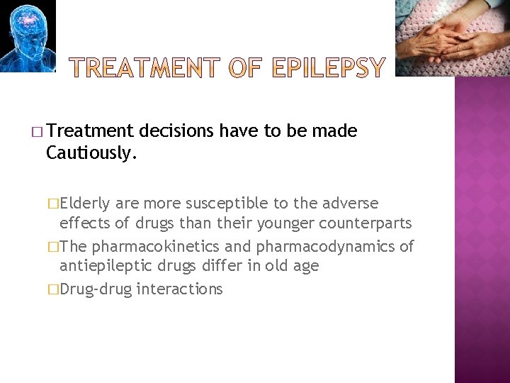 � Treatment decisions have to be made Cautiously. �Elderly are more susceptible to the