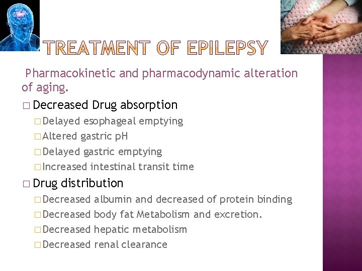 Pharmacokinetic and pharmacodynamic alteration of aging. � Decreased Drug absorption � Delayed esophageal emptying