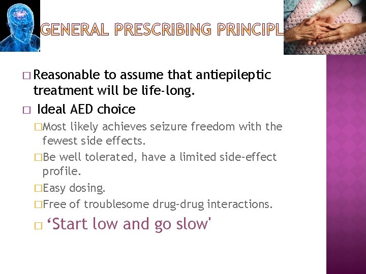 � Reasonable to assume that antiepileptic treatment will be life-long. � Ideal AED choice