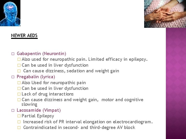 NEWER AEDS � � � Gabapentin (Neurontin) � Also used for neuropathic pain. Limited