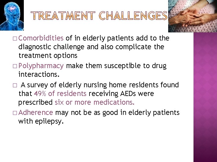� Comorbidities of in elderly patients add to the diagnostic challenge and also complicate