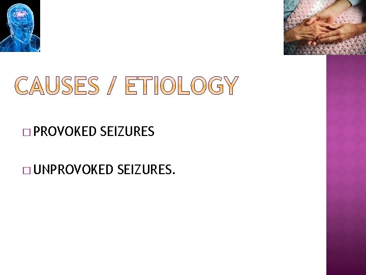 � PROVOKED SEIZURES � UNPROVOKED SEIZURES. 