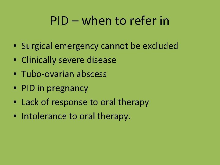 PID – when to refer in • • • Surgical emergency cannot be excluded