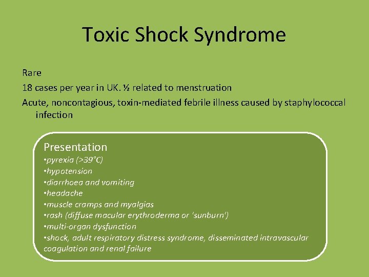 Toxic Shock Syndrome Rare 18 cases per year in UK. ½ related to menstruation