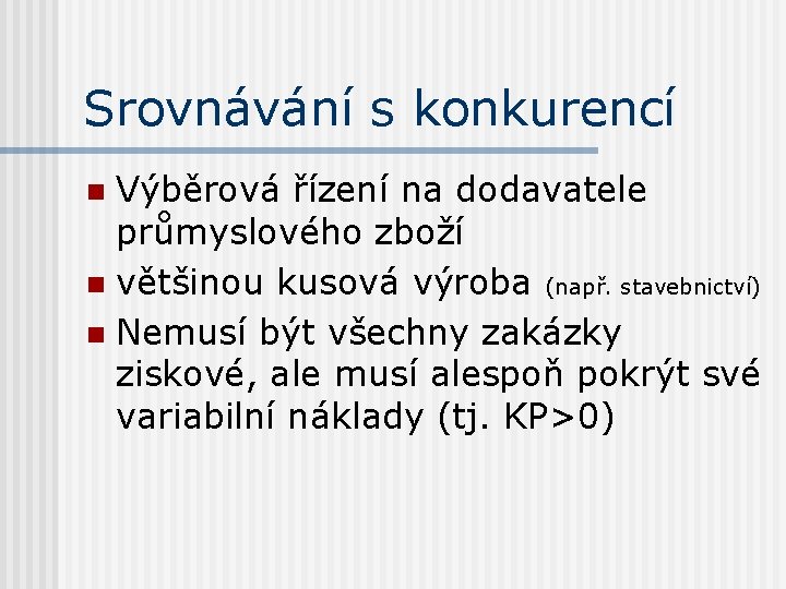 Srovnávání s konkurencí Výběrová řízení na dodavatele průmyslového zboží n většinou kusová výroba (např.