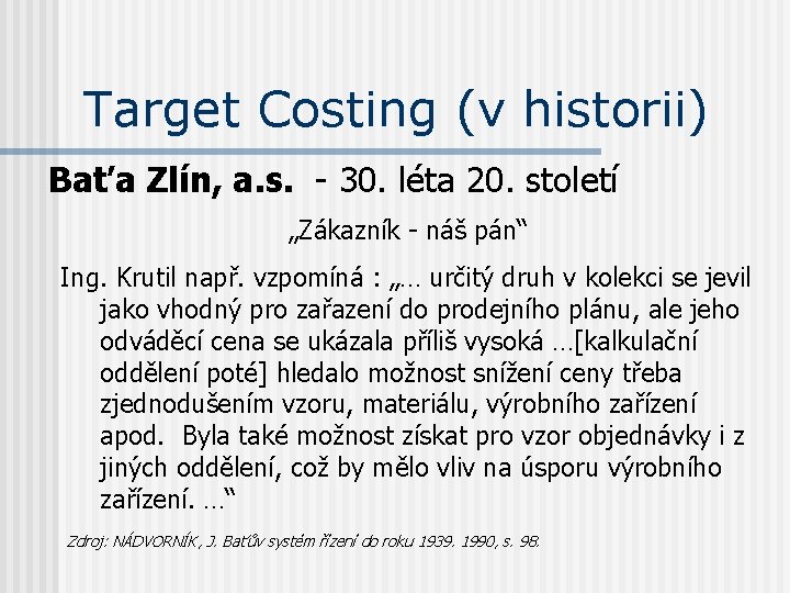 Target Costing (v historii) Baťa Zlín, a. s. - 30. léta 20. století „Zákazník