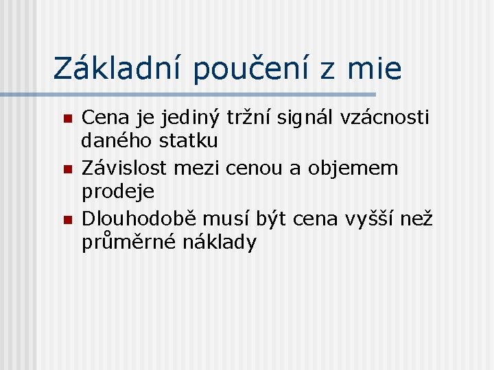 Základní poučení z mie n n n Cena je jediný tržní signál vzácnosti daného