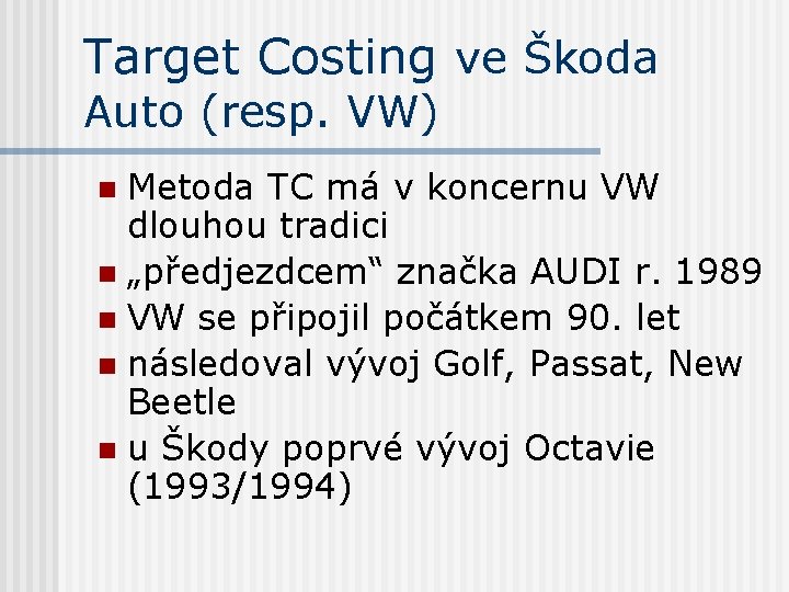 Target Costing ve Škoda Auto (resp. VW) Metoda TC má v koncernu VW dlouhou