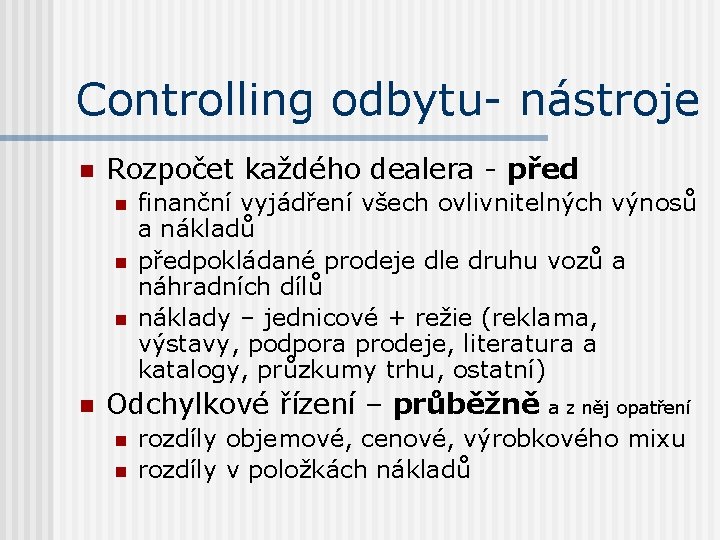 Controlling odbytu- nástroje n Rozpočet každého dealera - před n n finanční vyjádření všech