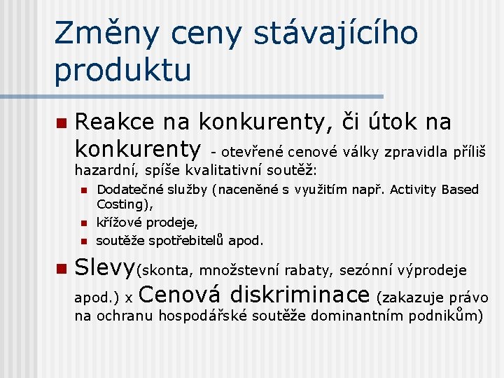 Změny ceny stávajícího produktu n Reakce na konkurenty, či útok na konkurenty - otevřené