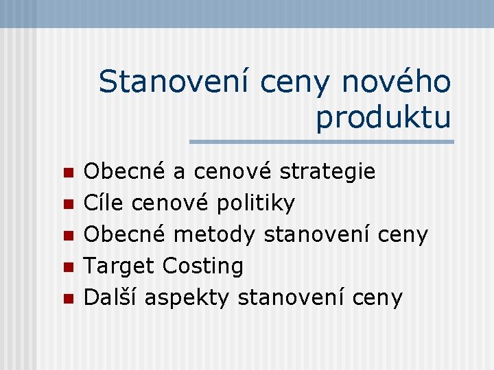 Stanovení ceny nového produktu n Obecné a cenové strategie n Cíle cenové politiky n