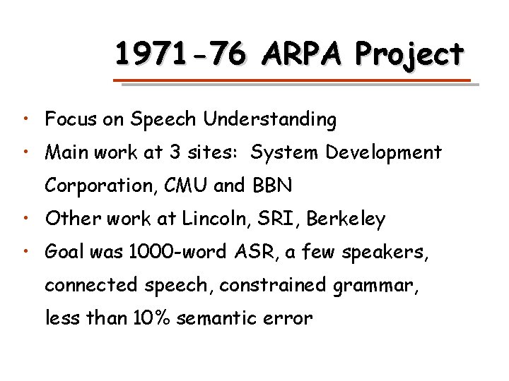 1971 -76 ARPA Project • Focus on Speech Understanding • Main work at 3