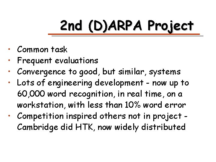 2 nd (D)ARPA Project • • Common task Frequent evaluations Convergence to good, but