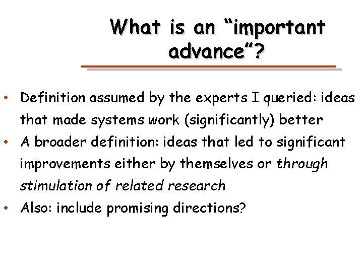 What is an “important advance”? • Definition assumed by the experts I queried: ideas