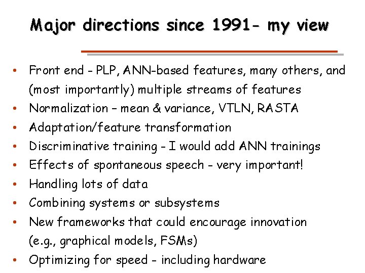 Major directions since 1991 - my view • Front end - PLP, ANN-based features,