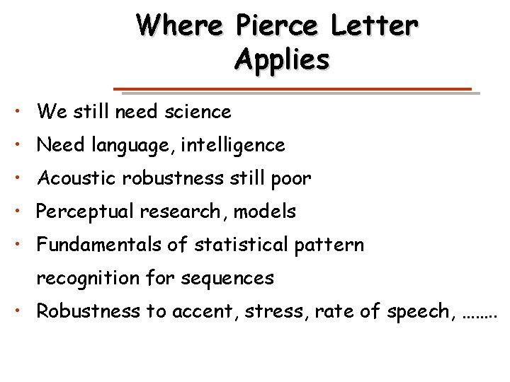 Where Pierce Letter Applies • We still need science • Need language, intelligence •