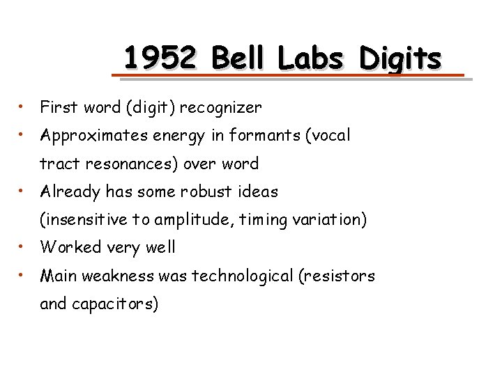 1952 Bell Labs Digits • First word (digit) recognizer • Approximates energy in formants
