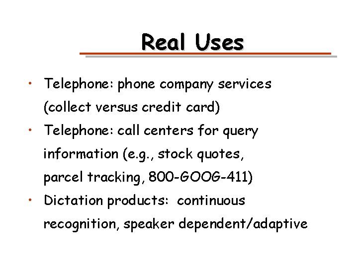 Real Uses • Telephone: phone company services (collect versus credit card) • Telephone: call