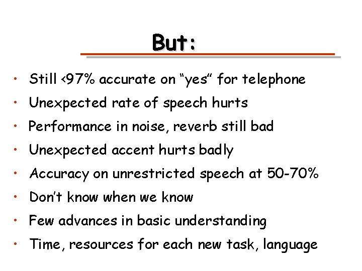 But: • Still <97% accurate on “yes” for telephone • Unexpected rate of speech