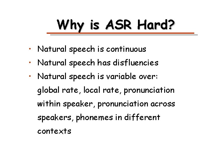 Why is ASR Hard? • Natural speech is continuous • Natural speech has disfluencies
