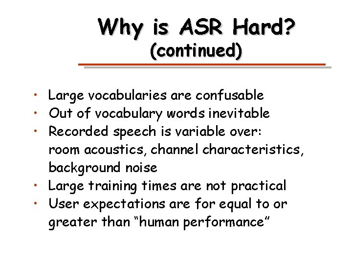 Why is ASR Hard? (continued) • Large vocabularies are confusable • Out of vocabulary