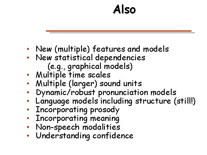 Also • New (multiple) features and models • New statistical dependencies (e. g. ,