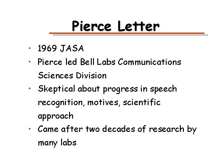 Pierce Letter • 1969 JASA • Pierce led Bell Labs Communications Sciences Division •