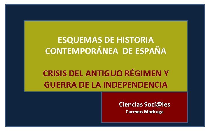 ESQUEMAS DE HISTORIA CONTEMPORÁNEA DE ESPAÑA CRISIS DEL ANTIGUO RÉGIMEN Y GUERRA DE LA