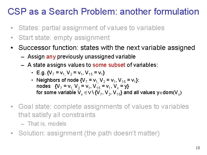 CSP as a Search Problem: another formulation • States: partial assignment of values to