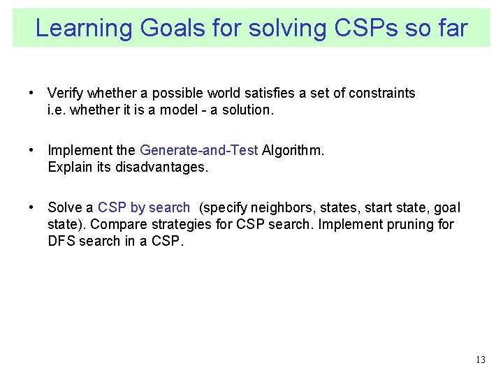 Learning Goals for solving CSPs so far • Verify whether a possible world satisfies