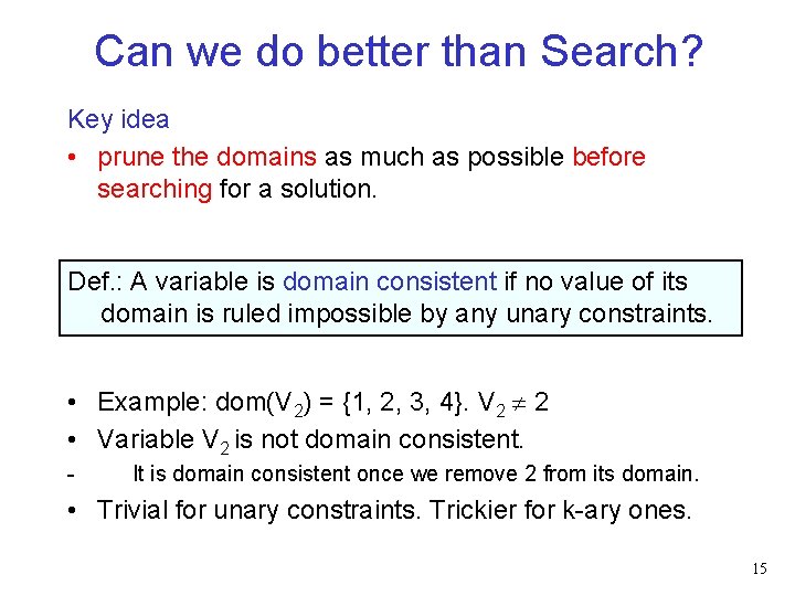 Can we do better than Search? Key idea • prune the domains as much