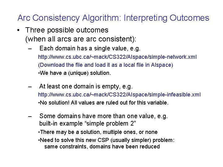 Arc Consistency Algorithm: Interpreting Outcomes • Three possible outcomes (when all arcs are arc