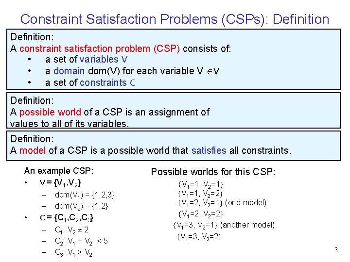 Constraint Satisfaction Problems (CSPs): Definition: A constraint satisfaction problem (CSP) consists of: • a