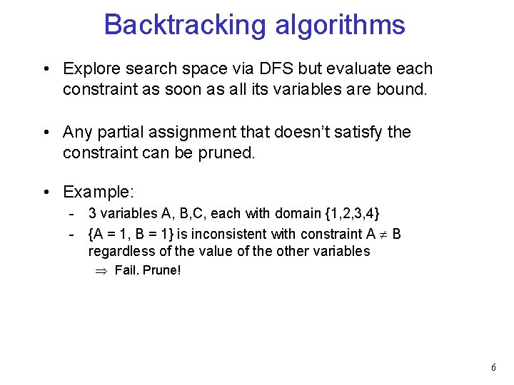 Backtracking algorithms • Explore search space via DFS but evaluate each constraint as soon