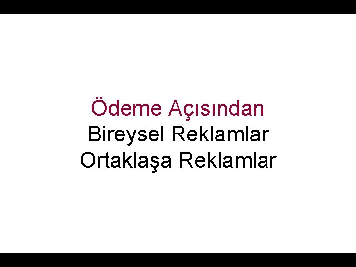 Ödeme Açısından Bireysel Reklamlar Ortaklaşa Reklamlar 