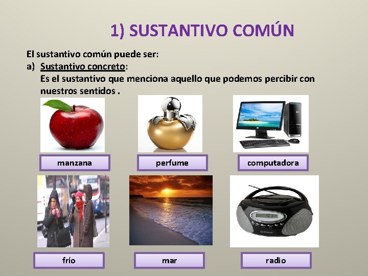 1) SUSTANTIVO COMÚN El sustantivo común puede ser: a) Sustantivo concreto: Es el sustantivo