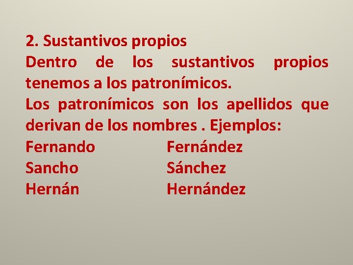 2. Sustantivos propios Dentro de los sustantivos propios tenemos a los patronímicos. Los patronímicos