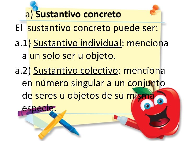 El sustantivo concreto puede ser: . a. 1) Sustantivo individual: menciona a un solo