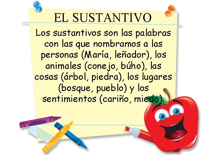 EL SUSTANTIVO Los sustantivos son las palabras con las que nombramos a las personas EL SUSTANTIVO Los sustantivos son las palabras con las que nombramos a las personas
