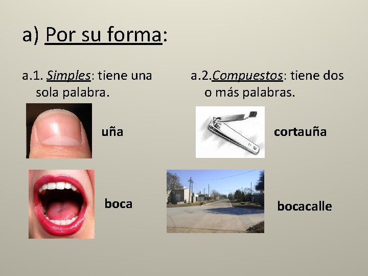 a) Por su forma: a. 1. Simples: tiene una sola palabra. a. 2. Compuestos: