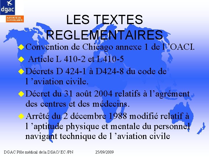LES TEXTES REGLEMENTAIRES u Convention de Chicago annexe 1 de l ’OACI. u Article LES TEXTES REGLEMENTAIRES u Convention de Chicago annexe 1 de l ’OACI. u Article