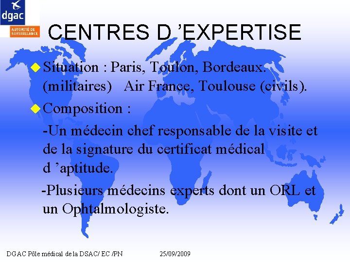 CENTRES D ’EXPERTISE u Situation : Paris, Toulon, Bordeaux. (militaires) Air France, Toulouse (civils). CENTRES D ’EXPERTISE u Situation : Paris, Toulon, Bordeaux. (militaires) Air France, Toulouse (civils).