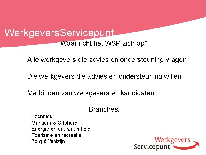 Werkgevers. Servicepunt Waar richt het WSP zich op? Alle werkgevers die advies en ondersteuning