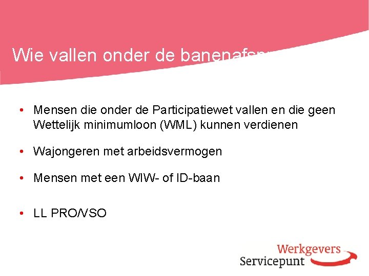 Wie vallen onder de banenafspraak? • Mensen die onder de Participatiewet vallen en die