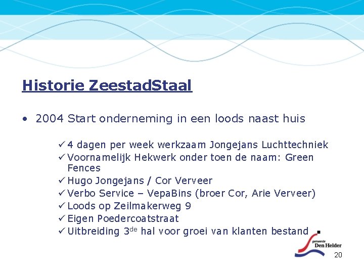 Historie Zeestad. Staal • 2004 Start onderneming in een loods naast huis ü 4