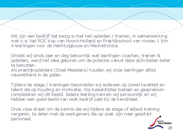 Wij zijn een bedrijf dat bezig is met het opleiden / trainen, in samenwerking