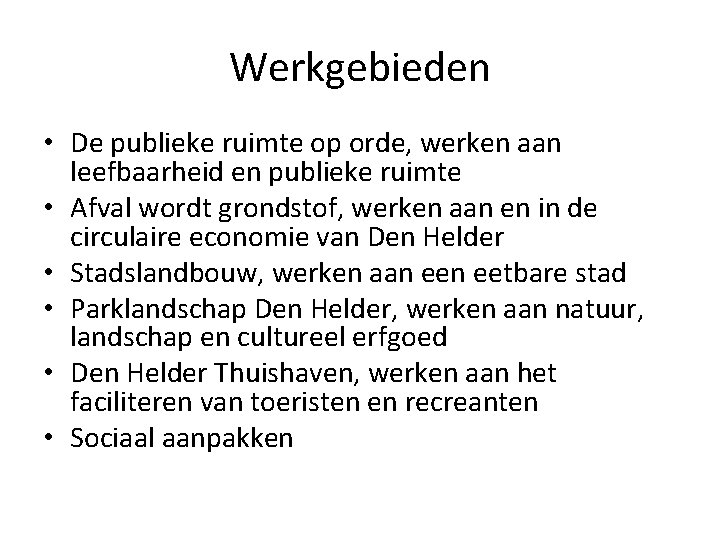 Werkgebieden • De publieke ruimte op orde, werken aan leefbaarheid en publieke ruimte •