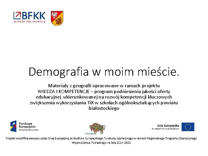 Demografia w moim mieście. Materiały z geografii opracowane w ramach projektu WIEDZA I KOMPETENCJE